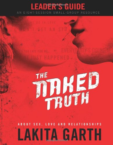 The Naked Truth Leaders Guide: About Sex, Love and Relationships