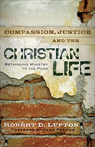 Compassion, Justice and the Christian Life: Rethinking Ministry to the Poor