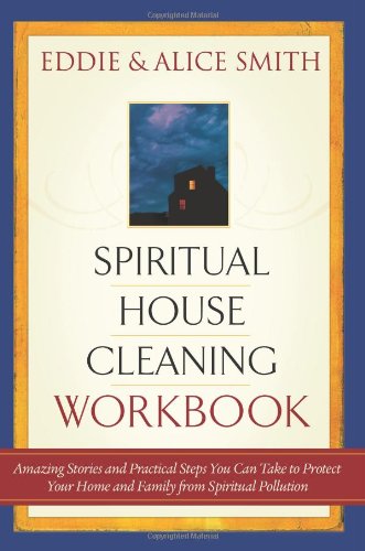 Spiritual Housecleaning: Amazing Stories and Practical Steps You Can Take to Protect Your Home and Family from Spiritual Pollution - Click to Buy