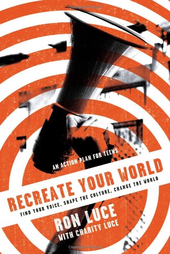 Recreate Your World: Find Your Voice, Shape the Culture, Change the World - Click to Buy