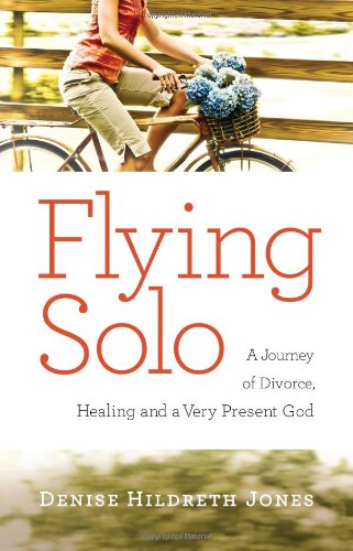 Flying Solo: A Journey of Divorce, Healing and a Very Present God - Click to Buy