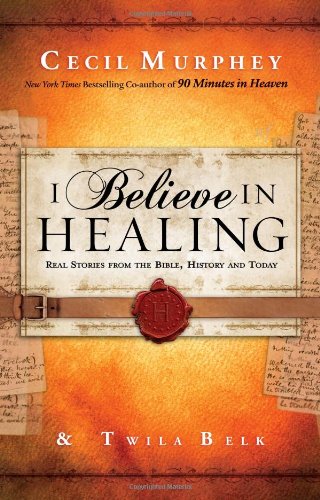 I Believe in Healing: Real Stories from the Bible and Today - Click to Buy