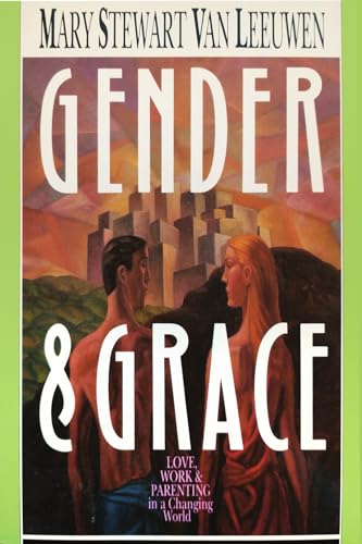 Gender & Grace: Love, Work Parenting in a Changing World - Click to Buy