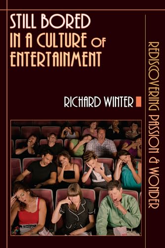 Still Bored in a Culture of Entertainment: Rediscovering Passion Wonder