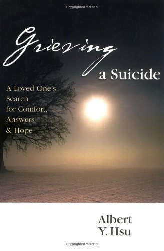Grieving A Suicide: A Loved One's Search For Comfort, Answers and Hope - Click to Buy