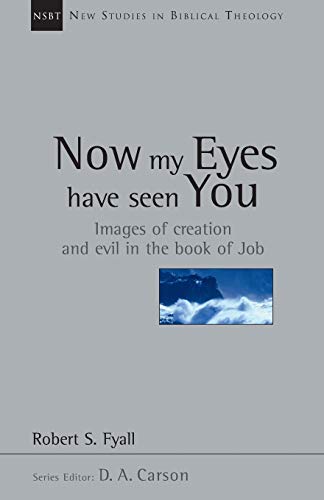 Now My Eyes Have Seen You: Images of Creation and Evil in the Book of Job (New Studies in Biblical Theology, Band 12) - Click to Buy