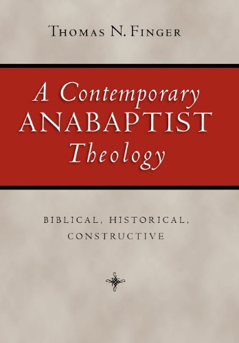 A Contemporary Anabaptist Theology: Biblical, Historical, Constructive - Click to Buy