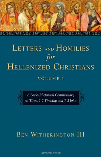 Letters And Homilies for Hellenized Christians: A Socio-Rhetorical Commentary on Titus, 1-2 Timothy And 1-3 John (Letters And Homilies for Hellenized Christians Set) - Click to Buy
