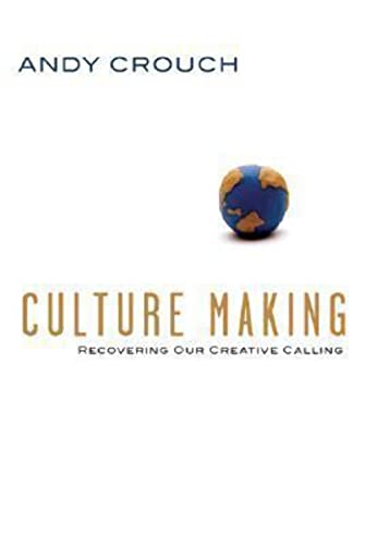 Culture Making: Recovering Our Creative Calling - Click to Buy