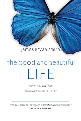 The Good and Beautiful Life: Putting on the Character of Christ (The Good and Beautiful Series) - Click to Buy