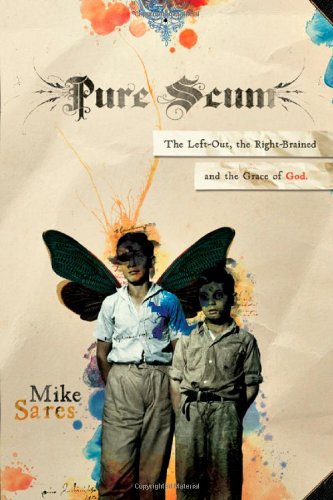 Pure Scum: The Left-Out, the Right-Brained and the Grace of God - Click to Buy