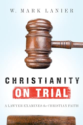 Christianity on Trial: A Lawyer Examines the Christian Faith - Click to Buy