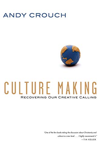 Culture Making: Recovering Our Creative Calling - Click to Buy