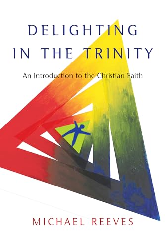 Delighting in the Trinity: An Introduction to the Christian Faith - Click to Buy
