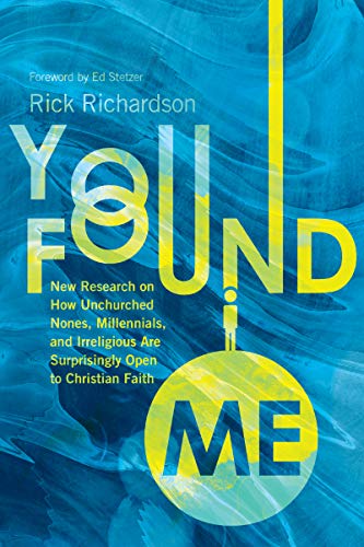 You Found Me: New Research on How Unchurched Nones, Millennials, and Irreligious Are Surprisingly Open to Christian Faith - Click to Buy