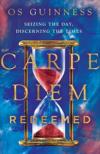 Carpe Diem Redeemed: Seizing the Day, Discerning the Times - Click to Buy
