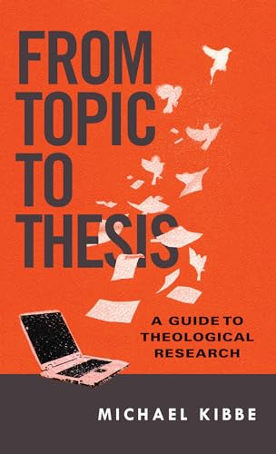 From Topic to Thesis: A Guide to Theological Research - Click to Buy