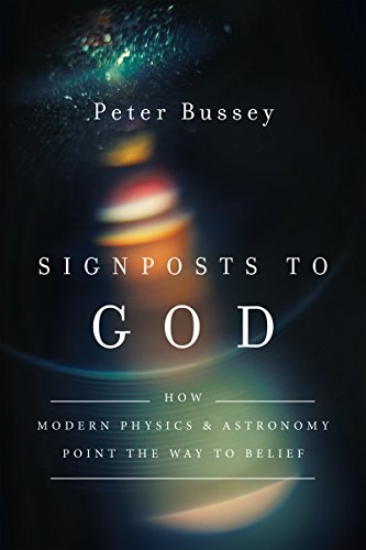 Signposts to God: How Modern Physics and Astronomy Point the Way to Belief - Click to Buy