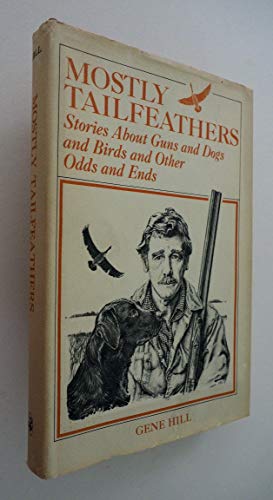 Mostly Tailfeathers: Stories About Guns and Dogs and Birds and Other Odds and Ends - Click to Buy