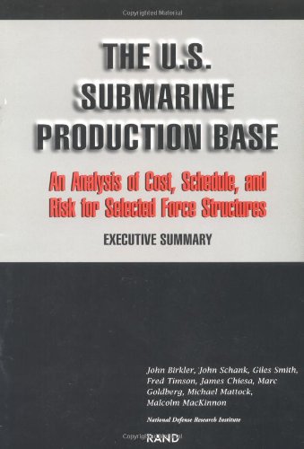The U.S. Submarine Production Base: An Analysis of Cost, Schedule, and Risk for Selected Force Structures : Executive Summary - Click to Buy