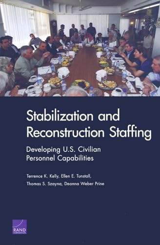 Stabilization and Reconstruction Staffing: Developing U.S. Civilian Personnel Capabilities - Click to Buy