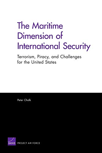 The Maritime Dimension of International Security: Terrorism, Piracy, and Challenges for the United States (2008) - Click to Buy
