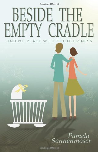 Beside the Empty Cradle: Finding Peace with Childlessness - Click to Buy