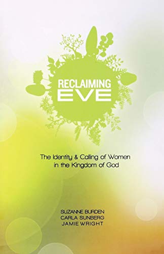 Reclaiming Eve: The Identity and Calling of Women in the Kingdom of God - Click to Buy