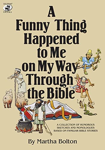 A Funny Thing Happened to Me on My Way Through the Bible: A Collection of Humorous Sketches and Monologues Based on Familiar Bible Stories - Click to Buy