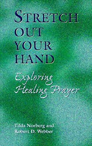 Stretch Out Your Hand: Exploring Healing Prayer - Click to Buy