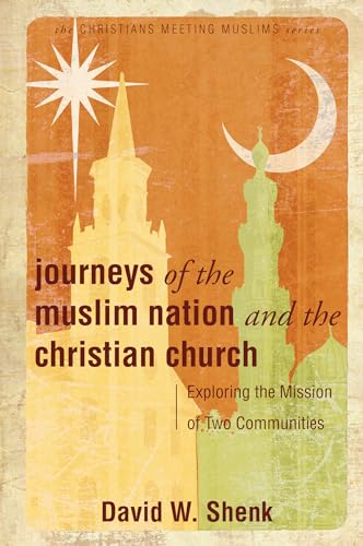 Journeys of the Muslim Nation and the Christian Church: Exploring the Mission of Two Communities - Click to Buy