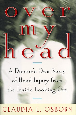 Over My Head: A Doctor's Own Story of Head Injury from the inside Looking out - Click to Buy