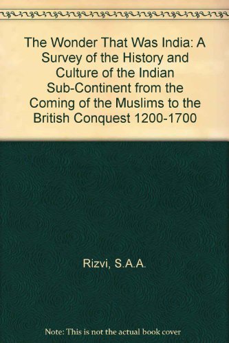 The Wonder That Was India: A Survey of the History and Culture of the Indian Sub-Continent from the Coming of the Muslims to the British Conquest 1200-1700 - Click to Buy