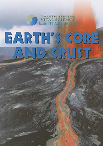 Earth's Core and Crust (Gareth Stevens Vital Science: Earth Science) - Click to Buy