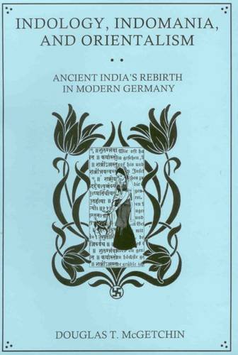 Indology, Indomania, and Orientalism: Ancient India's Rebirth in Modern Germany - Click to Buy