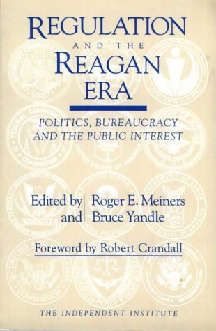 Regulation and the Reagan Era: Politics, Bureaucracy and the Public Interest