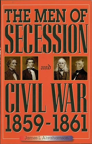 The Men of Secession and Civil War, 1859-1861 (The American Crisis Series: Books on the Civil War Era) - Click to Buy