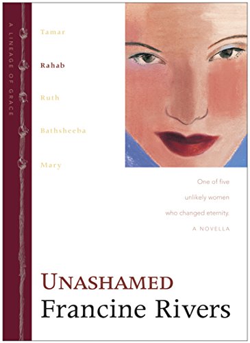 Unashamed: The Biblical Story of Rahab (Lineage of Grace Series Book 2) Historical Christian Fiction Novella with an In-Depth Bible Study