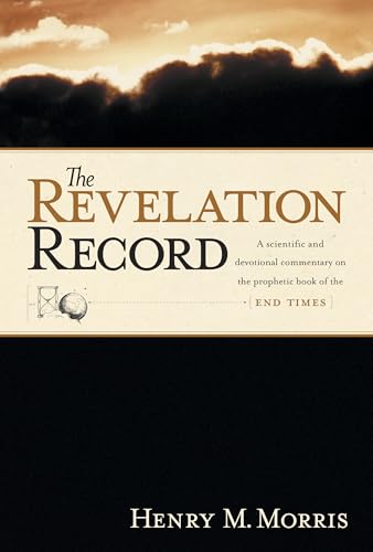 The Revelation Record: A Scientific and Devotional Commentary on the Prophetic Book of the End of Times - Click to Buy