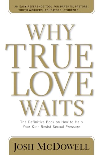 Why True Love Waits: A Definitive Book on How to Help Your Youth Resist Sexual Pressure - Click to Buy