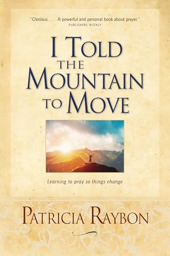 I Told the Mountain to Move: Learning to Pray So Things Change - Click to Buy