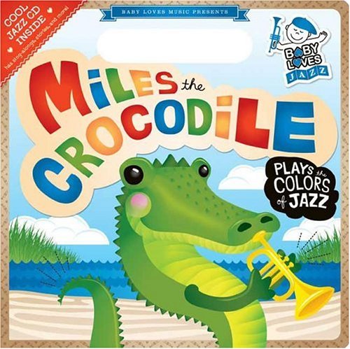 Miles the Crocodile Plays the Colors of Jazz: Baby Loves Jazz - Click to Buy
