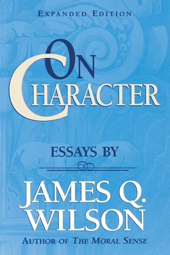 On CHARACTER/ Essays by James Q. Wilson (Landmarks of Contemporary Political Thought)