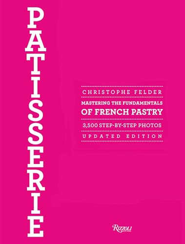 Patisserie: Mastering the Fundamentals of French Pastry - Updated Edition