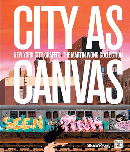 City as Canvas: New York City Graffiti From the Martin Wong Collection