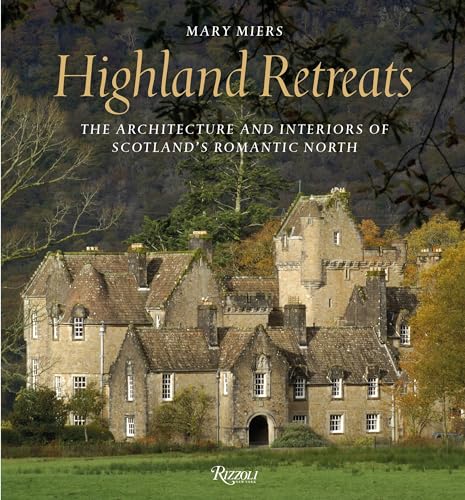 Highland Retreats: The Architecture and Interiors of Scotland's Romantic North - Click to Buy