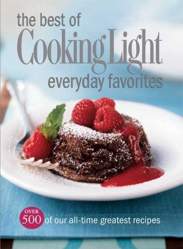 The Best of Cooking Light Everyday Favorites: Over 500 of Our All-Time Greatest Recipes (Cookbook) - Click to Buy