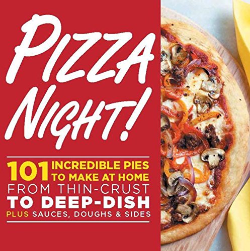 Pizza Night!: 101 Incredible Pies to Make at Home--From Thin-Crust to Deep-Dish Plus Sauces, Doughs, and Sides - Click to Buy