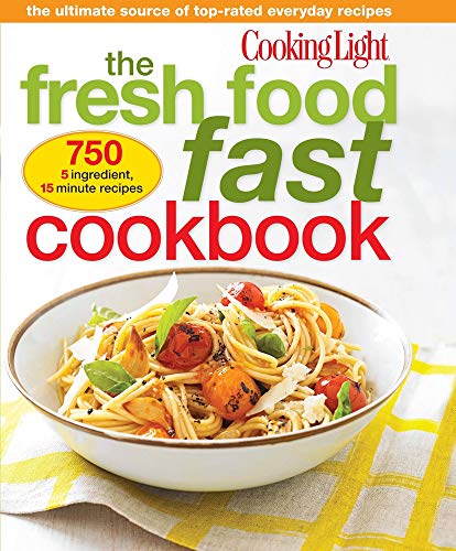 The Fresh Food Fast Cookbook: The Ultimate Collection of Top-Rated Everyday Dishes - Click to Buy