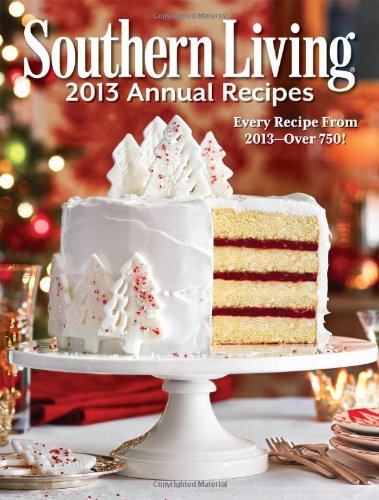 Southern Living 2013 Annual Recipes: Every Recipe From 2013 -- over 750! - Click to Buy